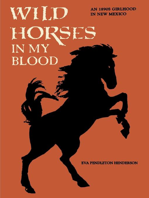 Title details for Wild Horses in My Blood by Eva Pendleton Henderson - Available